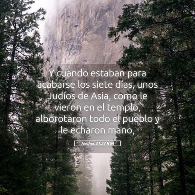 Picture 05 - Hechos 21:27 RVA - Y cuando estaban para acabarse los siete días, - Bible Verse Picture
