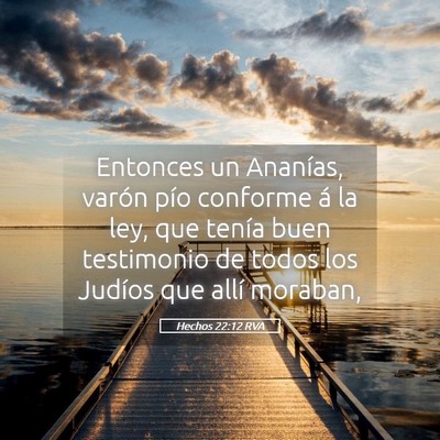 Picture 05 - Hechos 22:12 RVA - Entonces un Ananías, varón pío conforme á la - Bible Verse Picture
