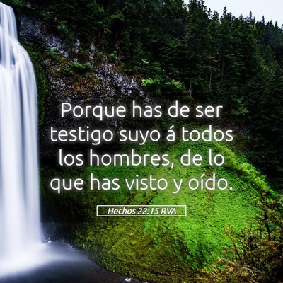 Picture 05 - Hechos 22:15 RVA - Porque has de ser testigo suyo á todos los - Bible Verse Picture