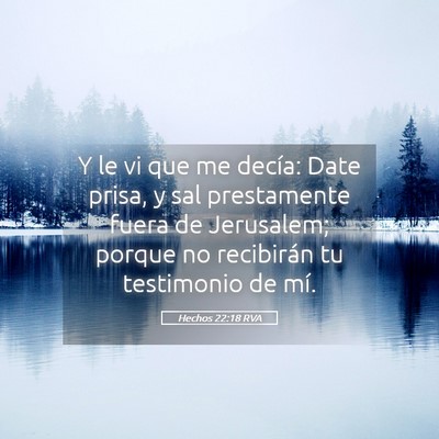 Picture 05 - Hechos 22:18 RVA - Y le vi que me decía: Date prisa, y sal - Bible Verse Picture