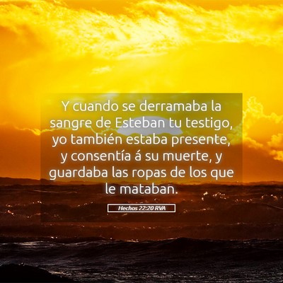 Picture 05 - Hechos 22:20 RVA - Y cuando se derramaba la sangre de Esteban tu - Bible Verse Picture