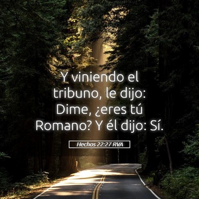 Picture 05 - Hechos 22:27 RVA - Y viniendo el tribuno, le dijo: Dime, ¿eres tú - Bible Verse Picture