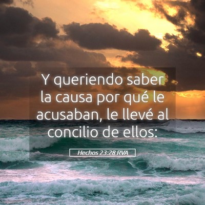 Picture 05 - Hechos 23:28 RVA - Y queriendo saber la causa por qué le acusaban, - Bible Verse Picture