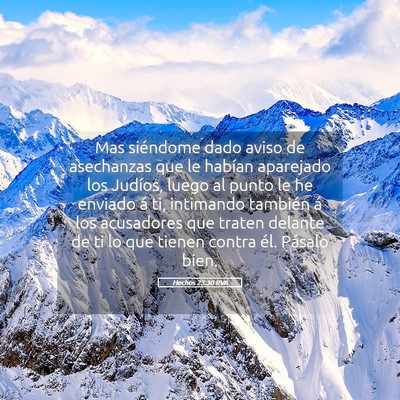 Picture 05 - Hechos 23:30 RVA - Mas siéndome dado aviso de asechanzas que le - Bible Verse Picture