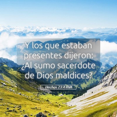 Picture 05 - Hechos 23:4 RVA - Y los que estaban presentes dijeron: ¿Al sumo - Bible Verse Picture