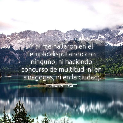 Picture 05 - Hechos 24:12 RVA - Y ni me hallaron en el templo disputando con - Bible Verse Picture