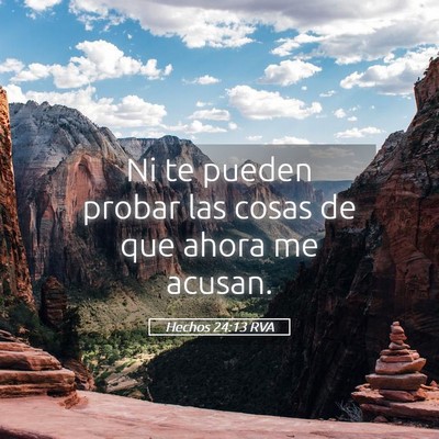 Picture 05 - Hechos 24:13 RVA - Ni te pueden probar las cosas de que ahora me - Bible Verse Picture