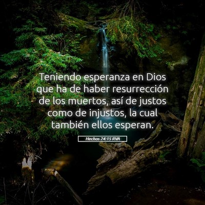 Picture 05 - Hechos 24:15 RVA - Teniendo esperanza en Dios que ha de haber - Bible Verse Picture