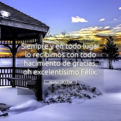 Picture 05 - Hechos 24:3 RVA - Siempre y en todo lugar lo recibimos con todo - Bible Verse Picture