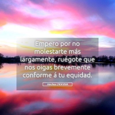 Picture 05 - Hechos 24:4 RVA - Empero por no molestarte más largamente, - Bible Verse Picture