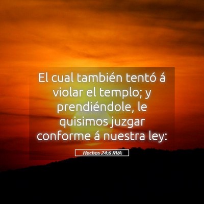Picture 05 - Hechos 24:6 RVA - El cual también tentó á violar el templo; y - Bible Verse Picture