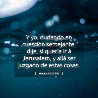 Picture 05 - Hechos 25:20 RVA - Y yo, dudando en cuestión semejante, dije, si - Bible Verse Picture