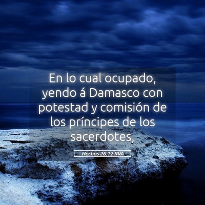 Picture 05 - Hechos 26:12 RVA - En lo cual ocupado, yendo á Damasco con potestad - Bible Verse Picture