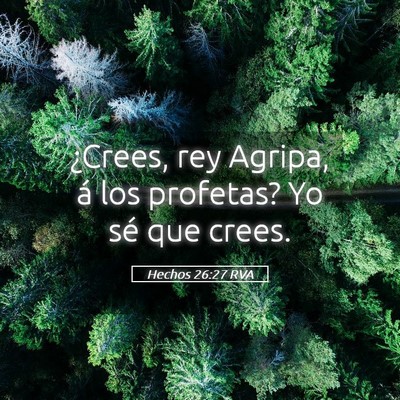 Picture 05 - Hechos 26:27 RVA - ¿Crees, rey Agripa, á los profetas? Yo sé que - Bible Verse Picture
