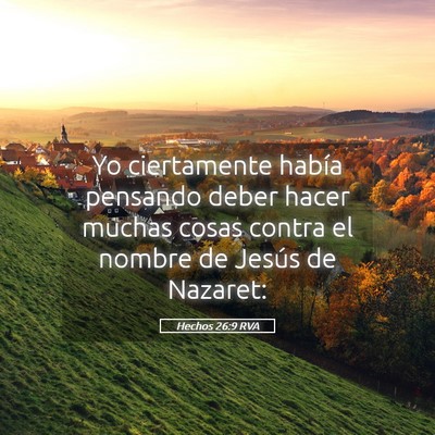 Picture 05 - Hechos 26:9 RVA - Yo ciertamente había pensando deber hacer muchas - Bible Verse Picture
