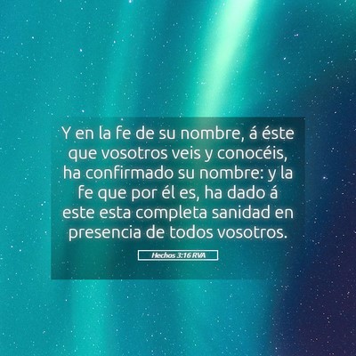 Picture 05 - Hechos 3:16 RVA - Y en la fe de su nombre, á éste que vosotros - Bible Verse Picture