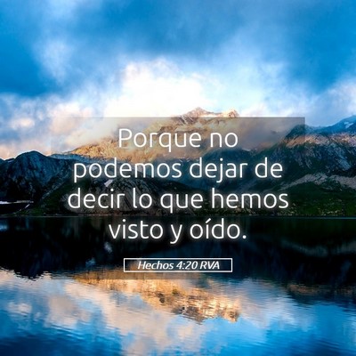 Picture 05 - Hechos 4:20 RVA - Porque no podemos dejar de decir lo que hemos - Bible Verse Picture