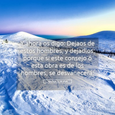 Picture 05 - Hechos 5:38 RVA - Y ahora os digo: Dejaos de estos hombres, y - Bible Verse Picture