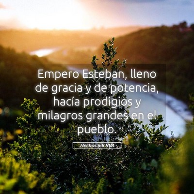 Picture 05 - Hechos 6:8 RVA - Empero Esteban, lleno de gracia y de potencia, - Bible Verse Picture
