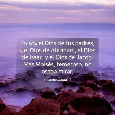 Picture 05 - Hechos 7:32 RVA - Yo soy el Dios de tus padres, y el Dios de - Bible Verse Picture