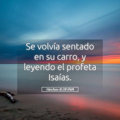 Picture 05 - Hechos 8:28 RVA - Se volvía sentado en su carro, y leyendo el - Bible Verse Picture