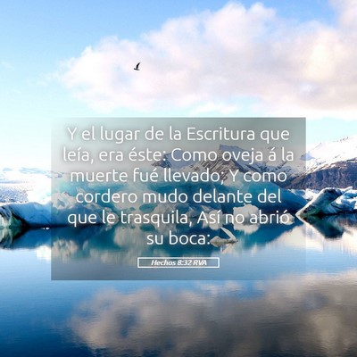 Picture 05 - Hechos 8:32 RVA - Y el lugar de la Escritura que leía, era éste: - Bible Verse Picture