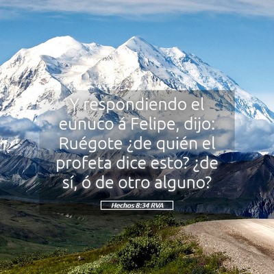Picture 05 - Hechos 8:34 RVA - Y respondiendo el eunuco á Felipe, dijo: - Bible Verse Picture