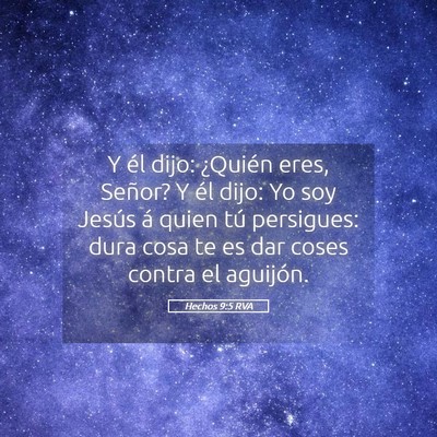 Picture 05 - Hechos 9:5 RVA - Y él dijo: ¿Quién eres, Señor? Y él dijo: Yo - Bible Verse Picture