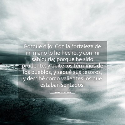 Picture 05 - Isaías 10:13 RVA - Porque dijo: Con la fortaleza de mi mano lo he - Bible Verse Picture
