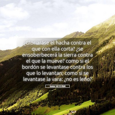 Picture 05 - Isaías 10:15 RVA - ¿Gloriaráse el hacha contra el que con ella - Bible Verse Picture