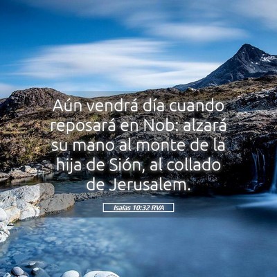 Picture 05 - Isaías 10:32 RVA - Aún vendrá día cuando reposará en Nob: - Bible Verse Picture
