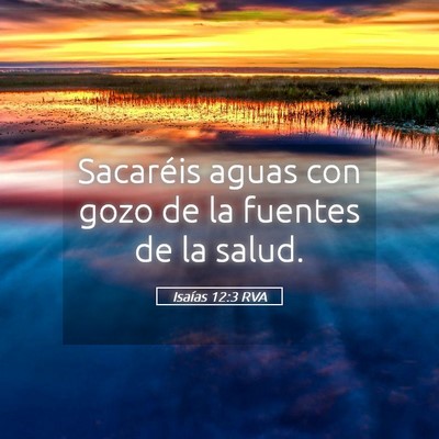 Picture 05 - Isaías 12:3 RVA - Sacaréis aguas con gozo de la fuentes de la - Bible Verse Picture