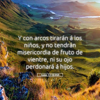 Picture 05 - Isaías 13:18 RVA - Y con arcos tirarán á los niños, y no tendrán - Bible Verse Picture