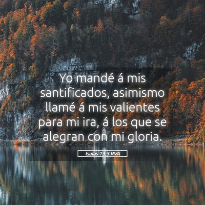 Picture 05 - Isaías 13:3 RVA - Yo mandé á mis santificados, asimismo llamé á - Bible Verse Picture