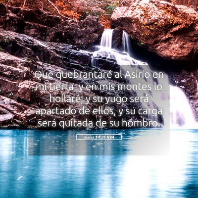Picture 05 - Isaías 14:25 RVA - Que quebrantaré al Asirio en mi tierra, y en mis - Bible Verse Picture