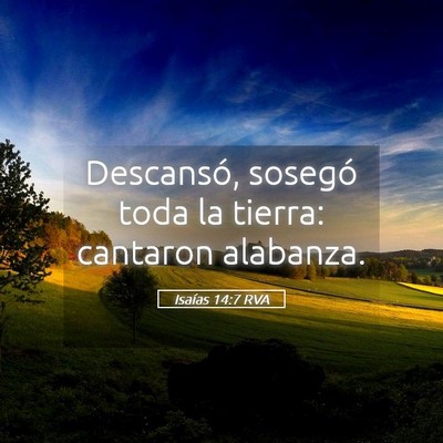 Picture 05 - Isaías 14:7 RVA - Descansó, sosegó toda la tierra: cantaron - Bible Verse Picture