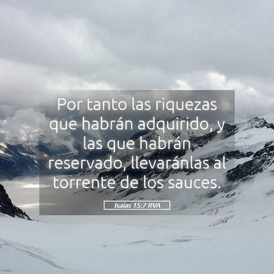 Picture 05 - Isaías 15:7 RVA - Por tanto las riquezas que habrán adquirido, y - Bible Verse Picture