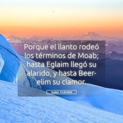 Picture 05 - Isaías 15:8 RVA - Porque el llanto rodeó los términos de Moab; - Bible Verse Picture