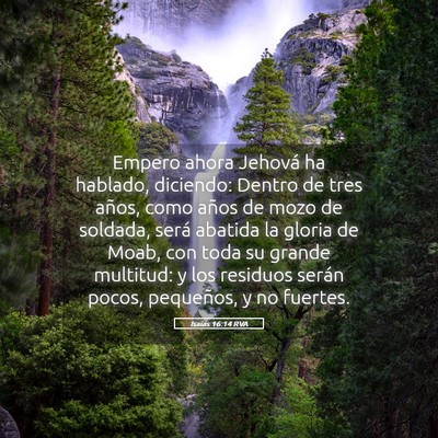 Picture 05 - Isaías 16:14 RVA - Empero ahora Jehová ha hablado, diciendo: Dentro - Bible Verse Picture