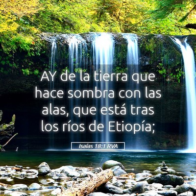 Picture 05 - Isaías 18:1 RVA - AY de la tierra que hace sombra con las alas, que - Bible Verse Picture