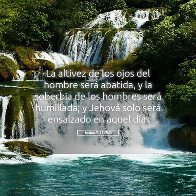 Picture 05 - Isaías 2:11 RVA - La altivez de los ojos del hombre será abatida, - Bible Verse Picture
