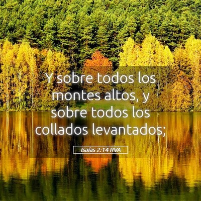 Picture 05 - Isaías 2:14 RVA - Y sobre todos los montes altos, y sobre todos los - Bible Verse Picture
