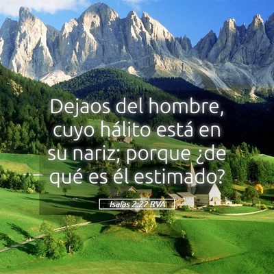 Picture 05 - Isaías 2:22 RVA - Dejaos del hombre, cuyo hálito está en su - Bible Verse Picture