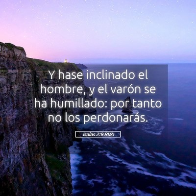 Picture 05 - Isaías 2:9 RVA - Y hase inclinado el hombre, y el varón se ha - Bible Verse Picture
