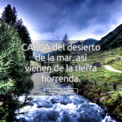Picture 05 - Isaías 21:1 RVA - CARGA del desierto de la mar. así vienen de la - Bible Verse Picture