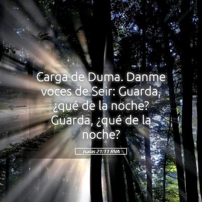 Picture 05 - Isaías 21:11 RVA - Carga de Duma. Danme voces de Seir: Guarda, - Bible Verse Picture