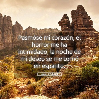 Picture 05 - Isaías 21:4 RVA - Pasmóse mi corazón, el horror me ha intimidado; - Bible Verse Picture