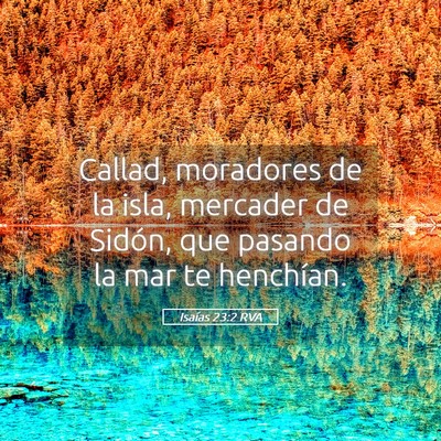Picture 05 - Isaías 23:2 RVA - Callad, moradores de la isla, mercader de Sidón, - Bible Verse Picture