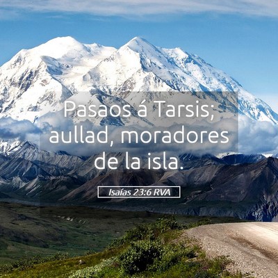 Picture 05 - Isaías 23:6 RVA - Pasaos á Tarsis; aullad, moradores de la - Bible Verse Picture