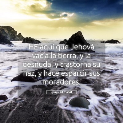 Picture 05 - Isaías 24:1 RVA - HE aquí que Jehová vacía la tierra, y la - Bible Verse Picture
